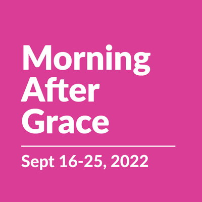 Morning After Grace | Sept 16-25