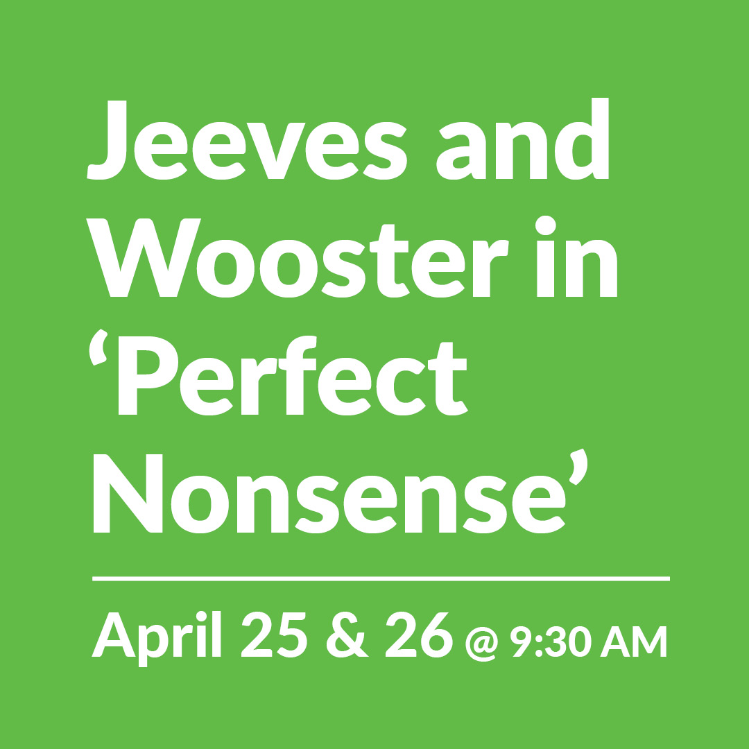 Jeeves & Wooster in 'Perfect Nonsense' | April 25 & 26