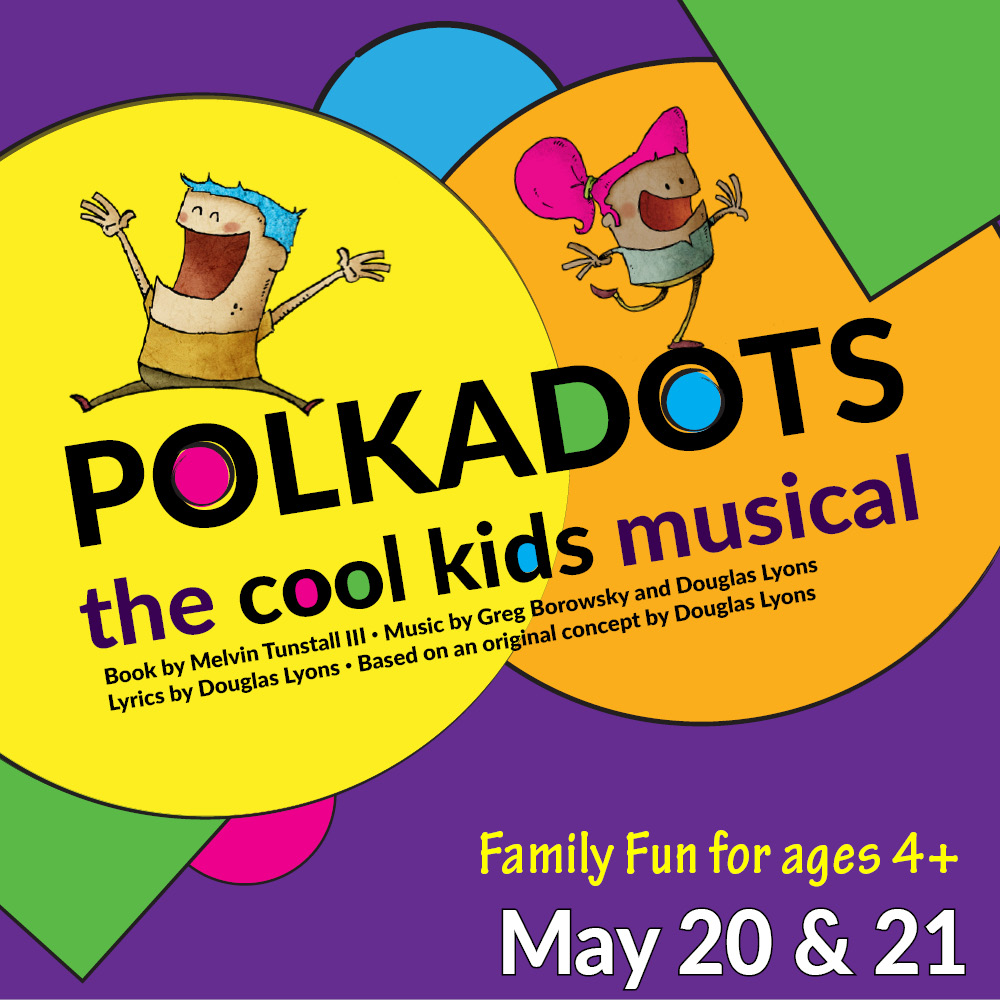 Polkadots: The Cool Kids Musical | May 20 & 21