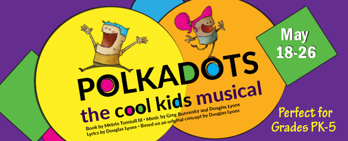 Polkadots: The Cool Kids Musical | May 18-26