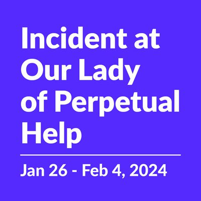 Incident at Our Lady of Perpetual Help | Jan 26 - Feb 4, 2024