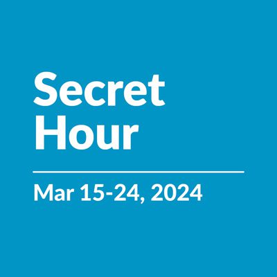 Secret Hour | Mar 15-24, 2024