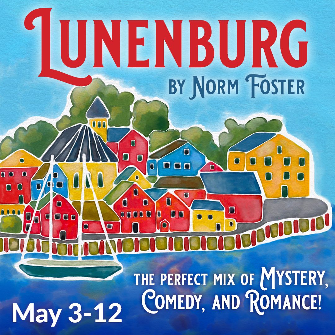 Lunenburg | May 3-12 A perfect mix of Mystery, Comedy, and Romance