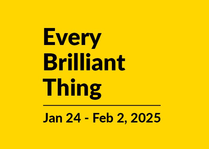 Every Brilliant Thing | Jan 24 - Feb 2, 2025