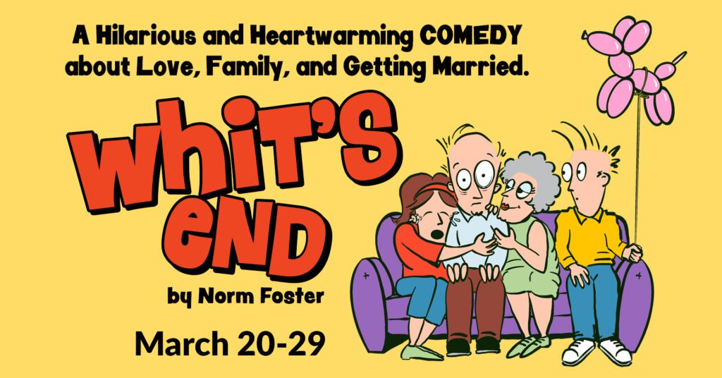 Whit's End by Norm Foster | Mar 20 - 29, 2026