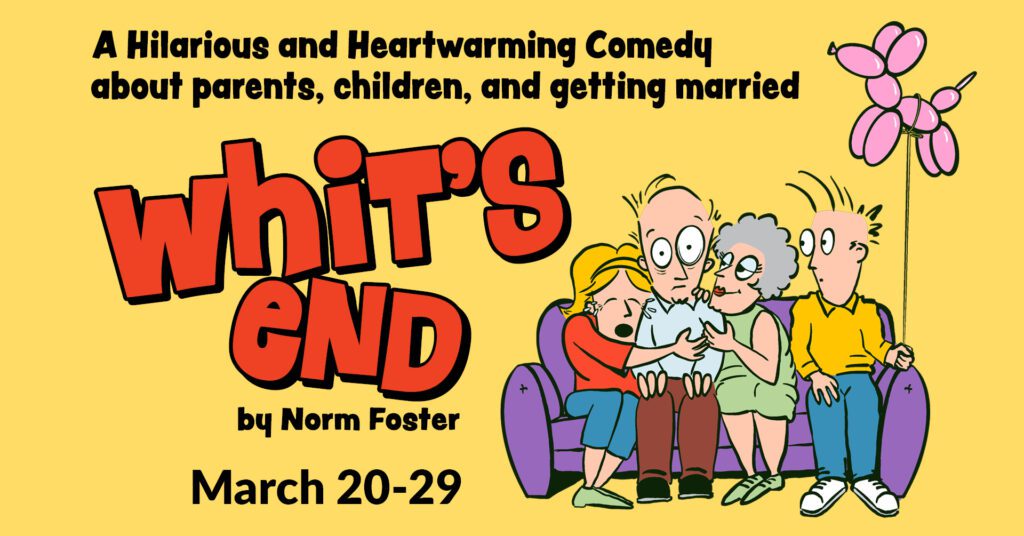 Whit's End by Norm Foster | Mar 20 - 29, 2026
