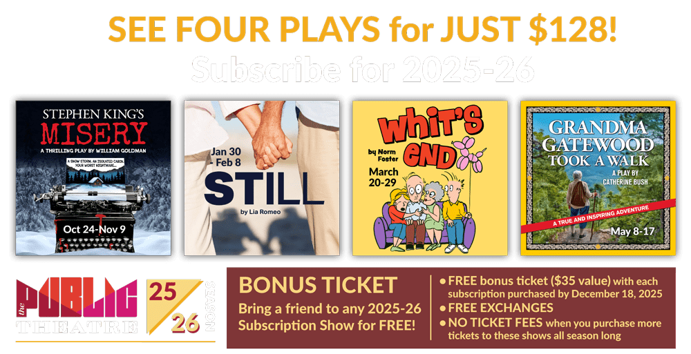 2025-26 Season: Subscribe and Save: Misery, Still, Whit's End, Grandma Gatewood Took a Walk - plus a Bonus Ticket