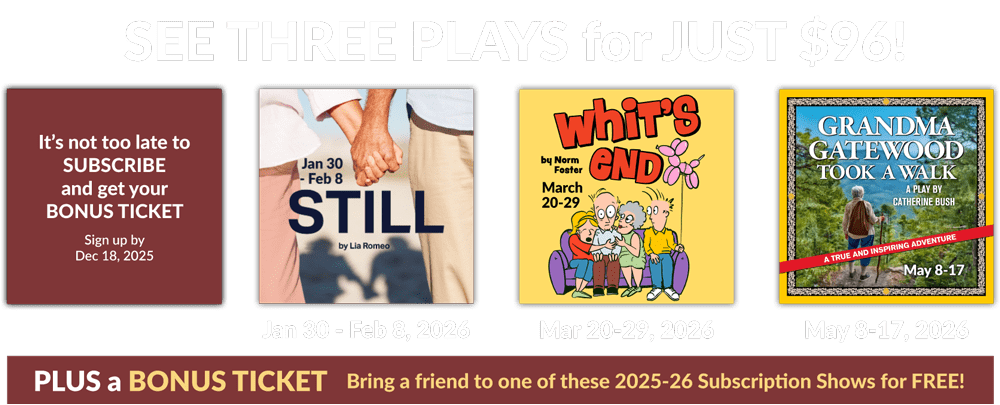 Subscribe: three plays for $96: Still, Whit's End, Grandma Gatewood Took a Walk