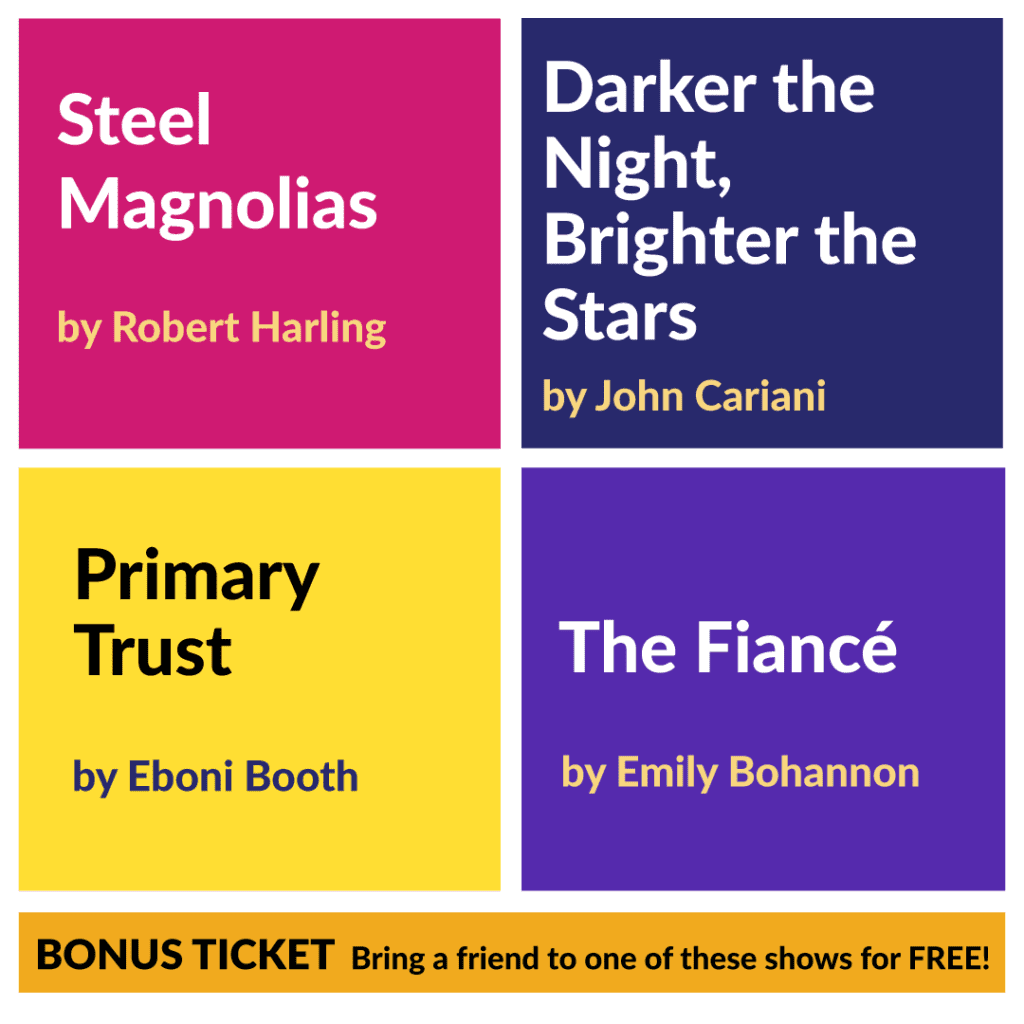 2026-27 Season | Subscribe - Steel Magnolias, Darker the Night, Brighter the Stars, Primary Trust, The Fiance