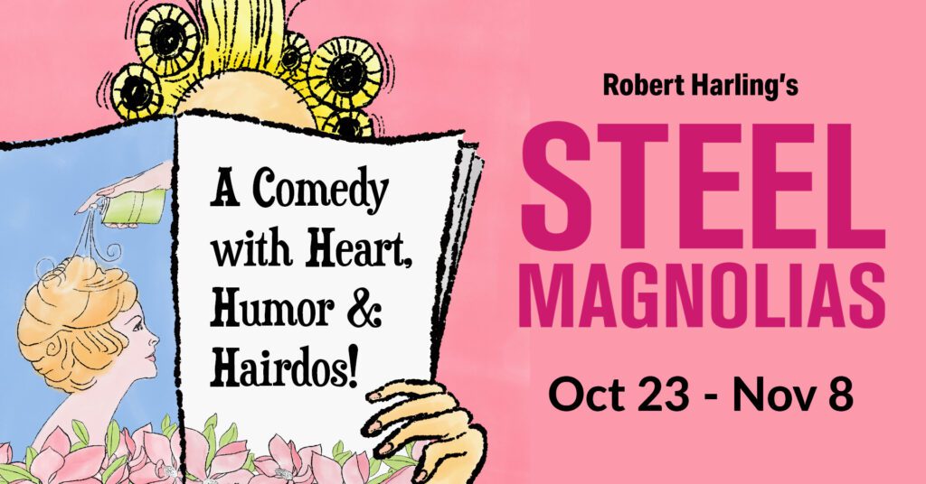 Steel Magnolias | Oct 23 - Nov 8