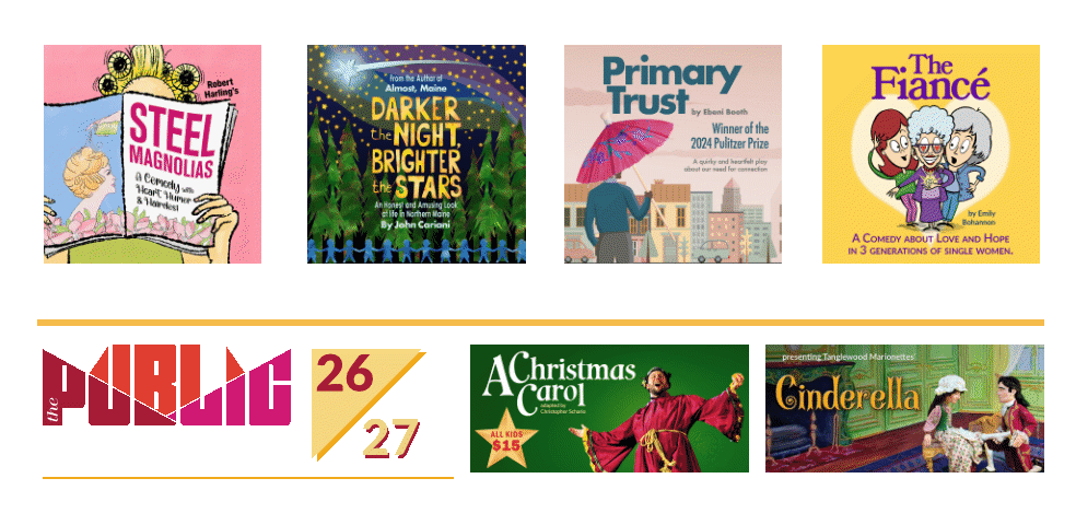 2026-27 Season | Steel Magnolias, Darker the Night, Brighter the Stars, Primary Trust, The Fiance, A Christmas Carol, Cinderella