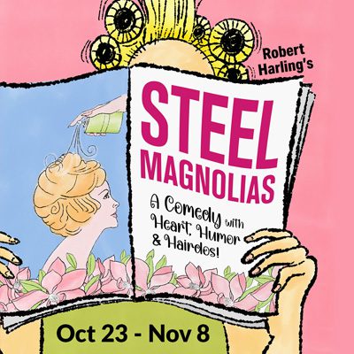 Steel Magnolias | Oct 23 - Nov 8