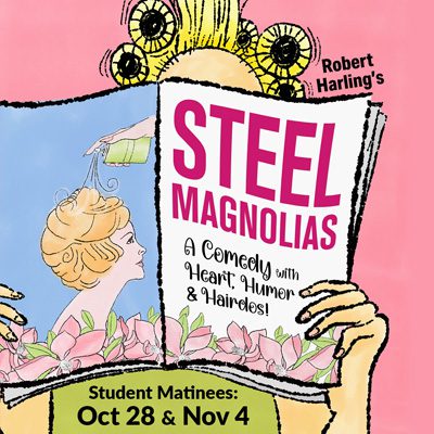 Steel Magnolias | Student Matinees: Oct 28 & Nov 4